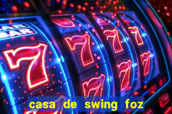 casa de swing foz do iguaçu